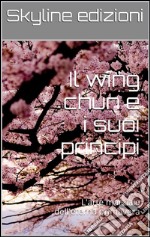 Il wing chun e i suoi principi. E-book. Formato Mobipocket ebook