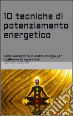 10 Tecniche di potenziamento energetico . E-book. Formato EPUB ebook