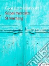 Supermercato streaming. E-book. Formato EPUB ebook