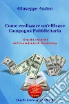 Come realizzare un’efficace Campagna Pubblicitaria Trucchi e segreti del Consulente di Marketing (rilasciato con Licenza Master Resell Rigths e Diritti di Rivendita). E-book. Formato EPUB ebook di Giuseppe Amico