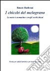 I chicchi del melograno. E-book. Formato EPUB ebook