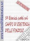 54 esercizi svolti sul campo di esistenza delle funzioni. E-book. Formato PDF ebook di Www.lezionidimatematica.net