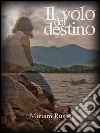 Il volo del destino. E-book. Formato EPUB ebook di Miriam Russo