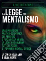 La Legge del Mentalismo (Tradotto)Una spiegazione pratica-scientifica del pensiero o forza della mente: la legge che governa tutte le azioni e i fenomeni mentali e fisici: la causa della vita e della morte. E-book. Formato Mobipocket ebook