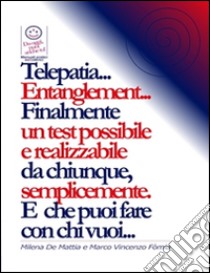 Telepatia... Entanglement... Finalmente  un test possibile e realizzabile da chiunque,  semplicemente. E che puoi fare con chi vuoi.... E-book. Formato EPUB ebook di Marco Fomia