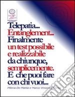 Telepatia... Entanglement... Finalmente  un test possibile e realizzabile da chiunque,  semplicemente. E che puoi fare con chi vuoi.... E-book. Formato EPUB ebook