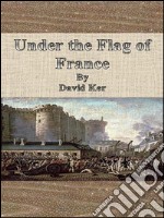 Under the flag of France. E-book. Formato EPUB ebook