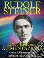 Il Potere dell&apos;Alimentazione - Come l&apos;Alimentazione influisce sulla Coscienza. E-book. Formato EPUB ebook