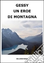 Gessy un eroe di montagna. E-book. Formato Mobipocket ebook