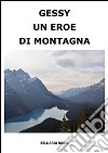 Gessy un eroe di montagna. E-book. Formato EPUB ebook