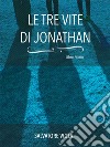 Le tre vite di Jonathan. E-book. Formato EPUB ebook di Salvatore Viola