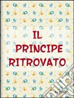 Il principe ritrovato. E-book. Formato EPUB ebook