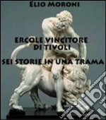 Ercole Vincitore di Tivoli Sei Storie in una Trama. E-book. Formato EPUB ebook