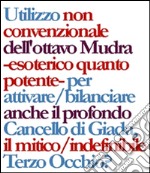 Chakra. Utilizzo non convenzionale dell'ottavo mudra - esoterico quanto potente - per attivare/bilanciare anche il profondo Cancello di Giada, il mitico/indefinibile Terzo Occhio?. E-book. Formato PDF ebook