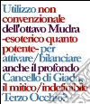 Chakra. Utilizzo non convenzionale dell'ottavo mudra - esoterico quanto potente - per attivare/bilanciare anche il profondo Cancello di Giada, il mitico/indefinibile Terzo Occhio?. E-book. Formato PDF ebook di Milena De Mattia
