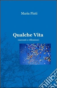Qualche vita. Racconti e riflessioni. E-book. Formato Mobipocket ebook