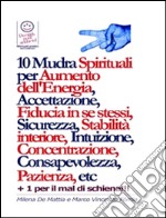 10 Mudra Spirituali per Aumento dell'Energia, Accettazione, Fiducia in se stessi, Sicurezza, Stabilità interiore, Intuizione, Concentrazione, Consapevolezza, Pazienza, etc. E-book. Formato EPUB ebook