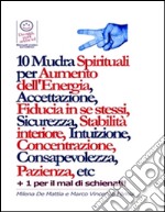 Chakra - 10 Mudra Spirituali per Aumento dell'Energia, Accettazione, Fiducia in se stessi, Sicurezza, Stabilità interiore, Intuizione, Concentrazione, Consapevolezza, Pazienza, etc. E-book. Formato EPUB ebook