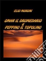 Omar il dromedario e Peppino il topolino. E-book. Formato EPUB ebook