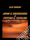 Omar il dromedario e Peppino il topolino. E-book. Formato EPUB ebook di Elio Moroni