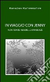 IN VIAGGIO CON JENNY non fidarsi mai delle apparenze. E-book. Formato EPUB ebook di Kahazan Katunkatun