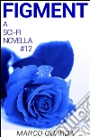Figment (A Science Fiction Novella #12). E-book. Formato EPUB ebook di Marco Guarda