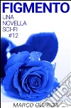 Figmento (Una Novella di Fantascienza #12). E-book. Formato Mobipocket ebook di Marco Guarda