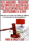 Aste giudiziarie. Tassazione dell'imposta di registro alla luce della sentenza della Corte Costituzionale n. 6/2014. Guida teorico-pratica su come ottenere il rimborso della differenza di imposta di registro versata in s. E-book. Formato EPUB ebook di Fabio De Angelis