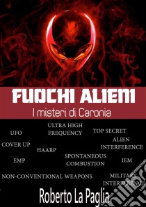 Fuochi alieni. E-book. Formato Mobipocket ebook di Roberto La Paglia