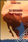 La missione dell'Aquila. E-book. Formato EPUB ebook di Giacomo Paoli