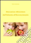 Educazione alimentare dall'infanzia all'accrescimento. E-book. Formato Mobipocket ebook di Roberta Graziano