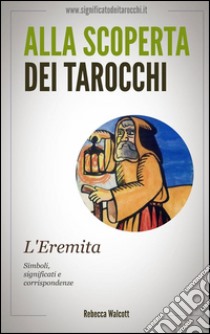 L'Eremita negli Arcani Maggiori dei Tarocchi. E-book. Formato Mobipocket ebook di Rebecca Walcott