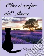 Oltre il confine dell'amore. E-book. Formato EPUB ebook