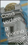 Cosa vedere a Vienna. E-book. Formato EPUB ebook di Skyline Edizioni