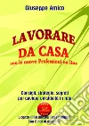 Lavorare da casa con le nuove Professioni on line - Consigli, strategie, segreti per avviare un’attività in rete (Distribuito con Licenza MRR e con Diritti di Rivendita). E-book. Formato EPUB ebook di Giuseppe Amico