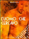 L'uomo che cercavo. E-book. Formato EPUB ebook