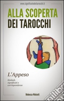 L'Appeso negli Arcani Maggiori dei Tarocchi. E-book. Formato EPUB ebook di Rebecca Walcott