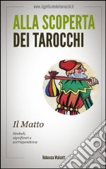 Il matto negli arcani maggiori dei tarocchi. Alla scoperta dei tarocchi. E-book. Formato EPUB ebook