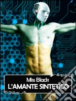 L&apos;amante sintetico. E-book. Formato EPUB ebook