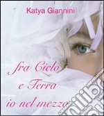 Fra cielo e terra io nel mezzo. E-book. Formato EPUB