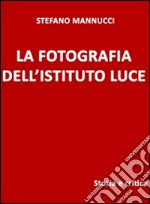 La fotografia dell&apos;Istituto Luce. Storia e critica. E-book. Formato EPUB ebook