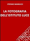 La fotografia dell&apos;Istituto Luce. Storia e critica. E-book. Formato EPUB ebook