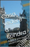 Cosa vedere a Londra. E-book. Formato Mobipocket ebook di Skyline Edizioni