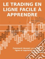 Le trading en ligne facile à apprendreComment devenir un trader en ligne et apprendre à investir avec succès. E-book. Formato Mobipocket ebook