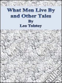 What men live by and other tales. E-book. Formato Mobipocket ebook di Leo Tolstoy