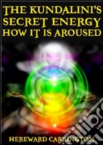 The Kundalini&apos;s Secret Energy And How It Is Aroused. E-book. Formato EPUB ebook