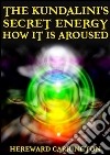 The Kundalini&apos;s Secret Energy And How It Is Aroused. E-book. Formato EPUB ebook