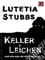 Lutetia Stubbs: KellerLeichen und wie man sie nicht entsorgt. E-book. Formato Mobipocket ebook