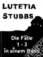 Lutetia Stubbs: Die Fälle 1 - 3 in einem Band. E-book. Formato Mobipocket ebook