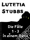 Lutetia Stubbs: Die Fälle 1 - 3 in einem Band. E-book. Formato EPUB ebook